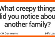 People Share Stories About Creepy Things They’ve Seen Other Families Do