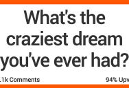 People Share the Craziest Dreams They’ve Ever Had