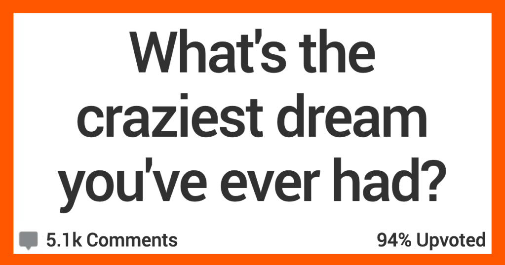 People Share the Craziest Dreams They’ve Ever Had