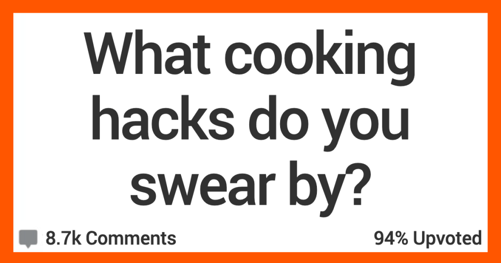 People Share the Cooking Hacks That They Swear By