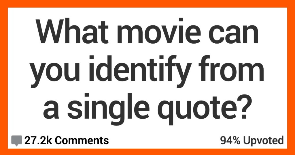 What Movei Identify From Single What Movie Can You Identify From a Single Quote? Here’s What People Said.