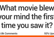 People Talk About the Movies That Blew Their Minds the First Time They Saw Them