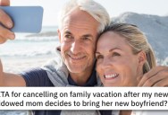 She Cancelled A Family Vacation After Newly Widowed Mom Decided To Bring Her Boyfriend. Was She Wrong?