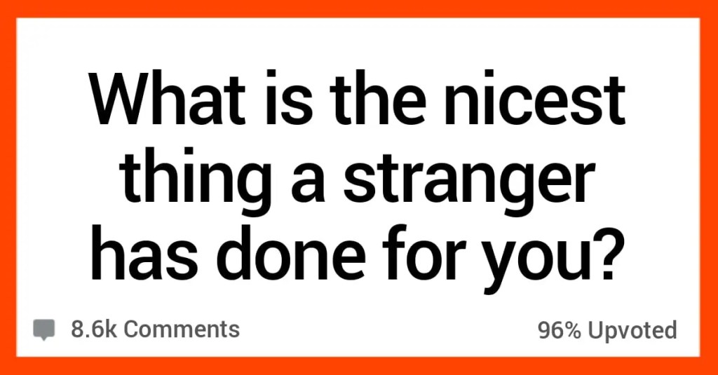 People Share Stories About the Nicest Things Strangers Ever Did for Them