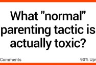 People Discuss Toxic Parenting Techniques That a Lot of Folks Think Are Normal