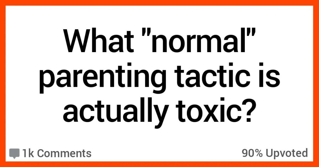 People Discuss Toxic Parenting Techniques That a Lot of Folks Think Are Normal
