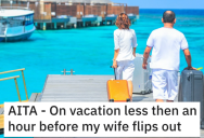 Is He a Jerk Because His Wife Got Upset on Their Vacation? Here’s What People Said.