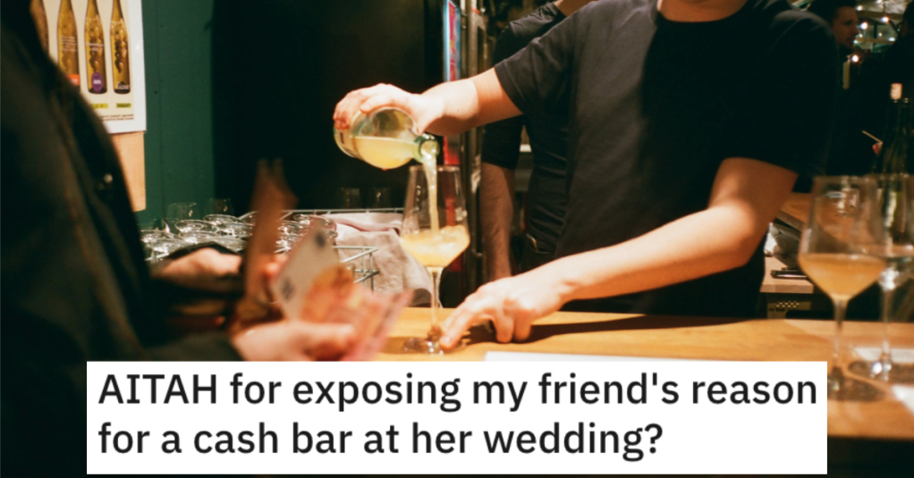 Woman Asks if She’s Wrong for Telling People Why Her Friend Had a Cash Bar at Her Wedding