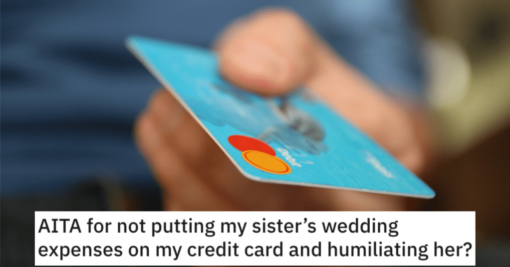 Woman Asks if She’s a Jerk for Not Putting Her Sister’s Wedding Expenses on Her Credit Card