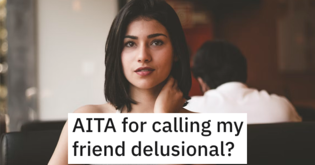 AITADelusionalFriend Woman Wants to Know if She’s Wrong for Telling Her Friend That He’s Delusional