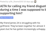 She Told Her Friend That She Thinks He’s Disgusting. Did She Go Too Far?