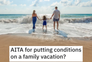 They Put Conditions on a Family Vacation With Their Kids. Are They Wrong?