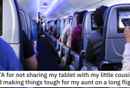 Teenager Asks if He’s Wrong for Not Sharing His Tablet With His Young Cousin on a Long Flight