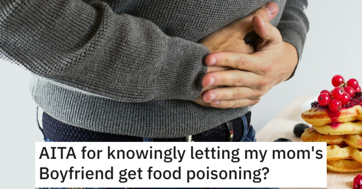 AITAFoodPoisoning He Knowingly Let His Mom’s Boyfriend Get Food Poisoning. Is He a Jerk?