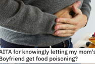 He Knowingly Let His Mom’s Boyfriend Get Food Poisoning. Is He a Jerk?