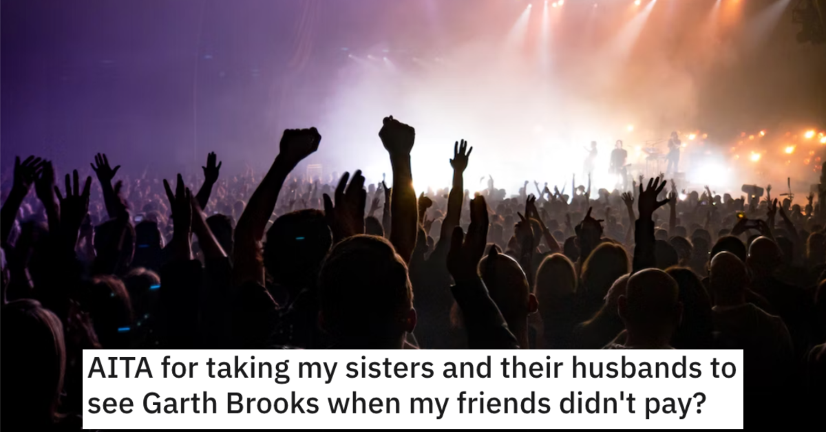 AITAGarthBrooks Is She Wrong for Taking Her Sisters and Their Husbands to See Garth Brooks After Her Friends Didn’t Pay?