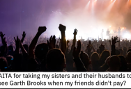 Is She Wrong for Taking Her Sisters and Their Husbands to See Garth Brooks After Her Friends Didn’t Pay?