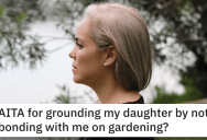 Woman Wants to Know if She’s a Jerk for Grounding Her Daughter Over Gardening