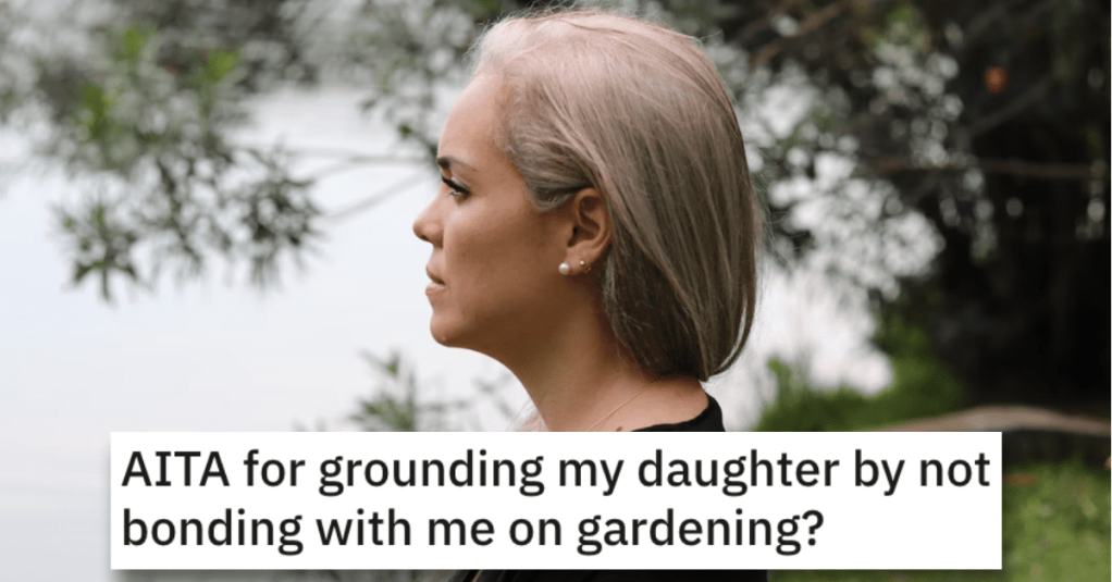 Woman Wants to Know if She’s a Jerk for Grounding Her Daughter Over Gardening