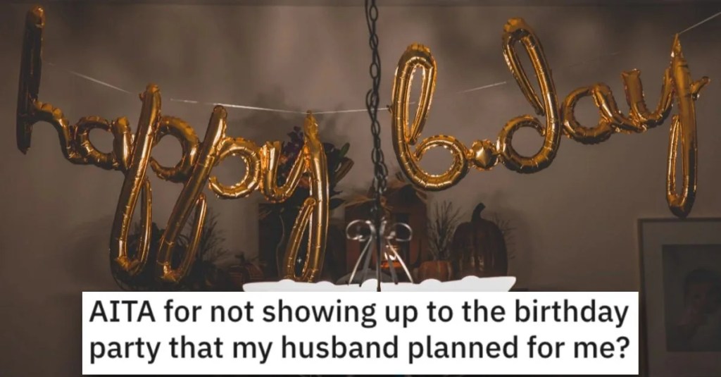  She Didn’t Show Up at the Party Her Husband Planned for Her. Is She a Jerk?