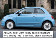 She Won’t Pay Her Husband Back for a Car She Didn’t Want in the First Place. Is She Wrong?