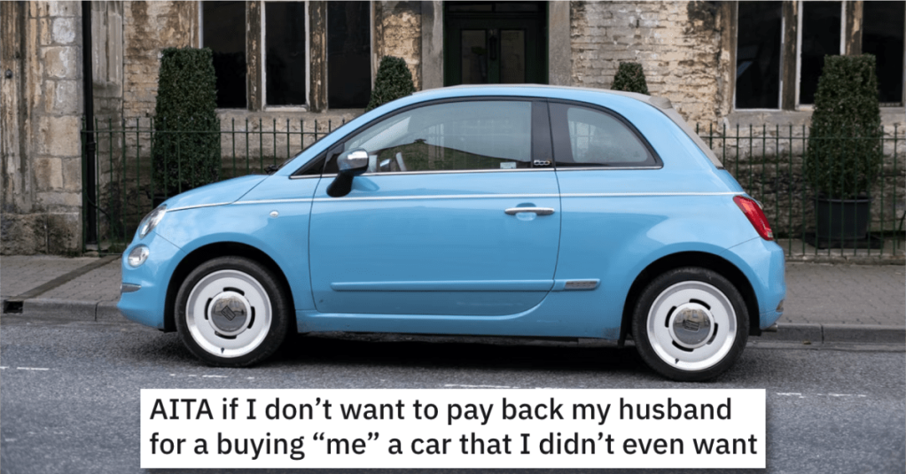  She Won’t Pay Her Husband Back for a Car She Didn’t Want in the First Place. Is She Wrong?