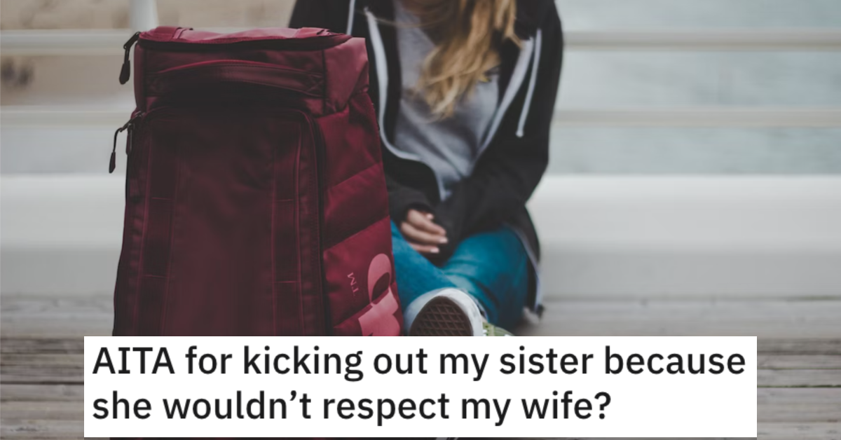 AITAKickedSisterOut Man Wants to Know if He’s Wrong for Kicking His Sister Out of His House For Disrespecting His Wife