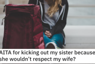 Man Wants to Know if He’s Wrong for Kicking His Sister Out of His House For Disrespecting His Wife