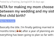 Woman Asks if She’s Wrong for Making Her Mom Choose Between Her Wedding and Her Sister Giving Birth