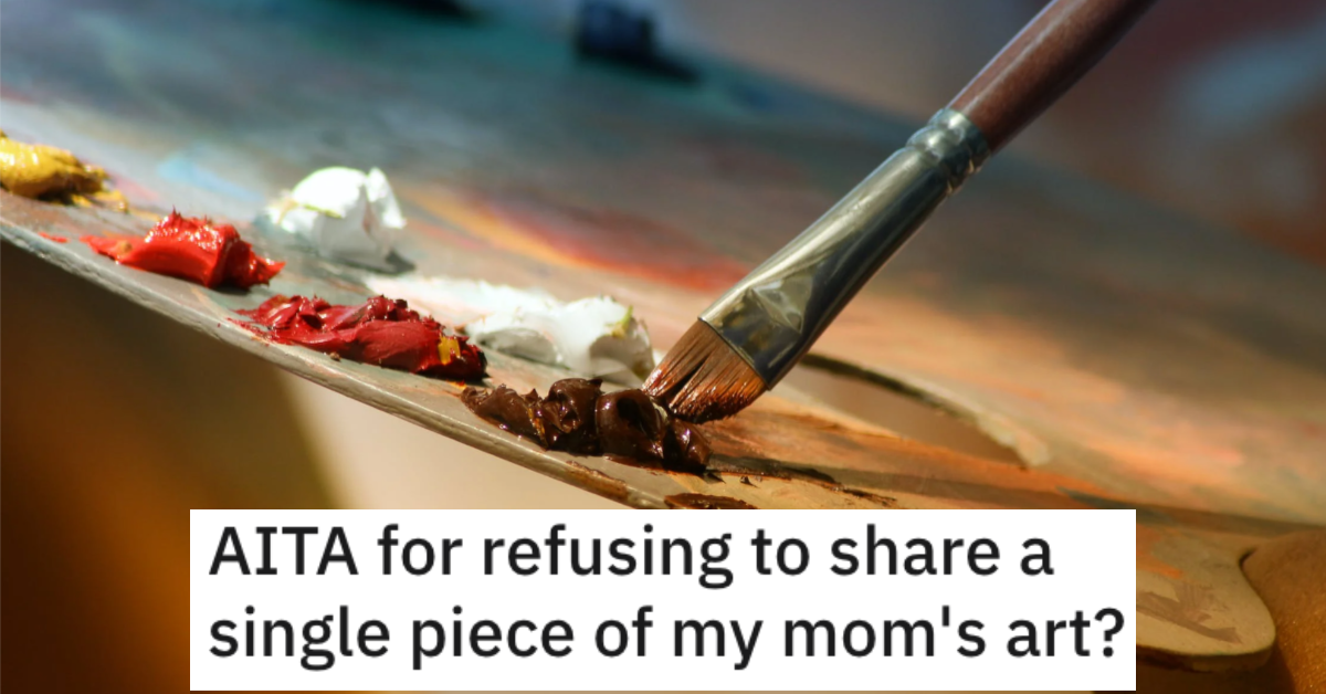 She Refuses to Share Any of Her Mother's Art With Her Family. Is She Wrong?
