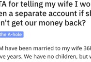 Man Asks if He’s Wrong for Telling His Wife He’s Opening up a Separate Account For His Money