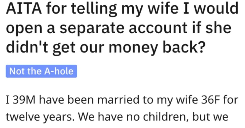 Man Asks if He’s Wrong for Telling His Wife He’s Opening up a Separate Account For His Money