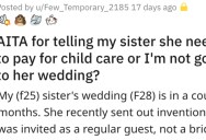 Woman Asks if She’s Wrong for Telling Her Sister She Needs to Pay for Child Care or She Won’t Attend Her Wedding