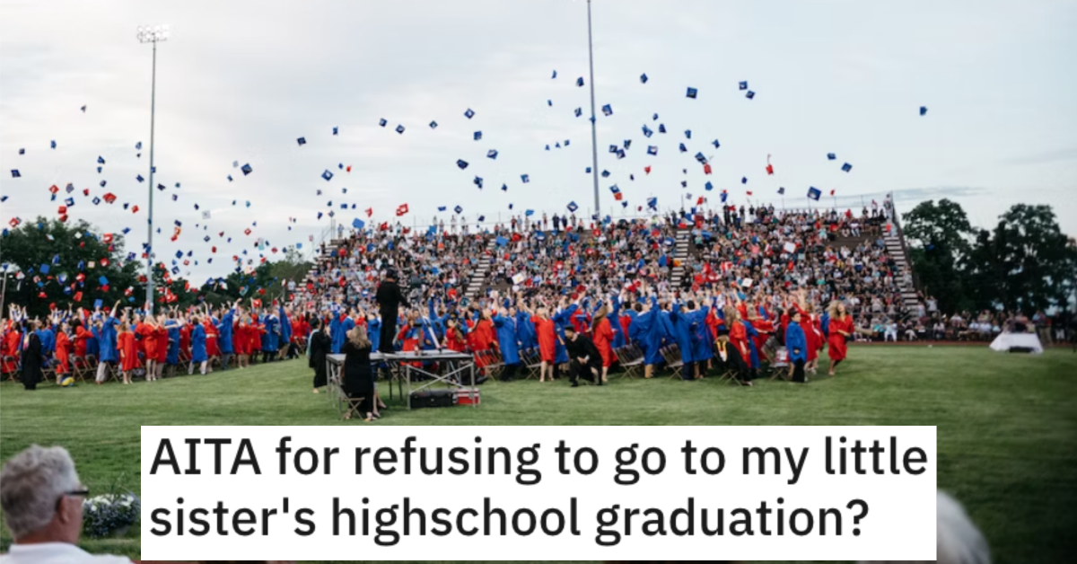 She Refuses to Go to Her Sister's High School Graduation. Is She a Jerk?