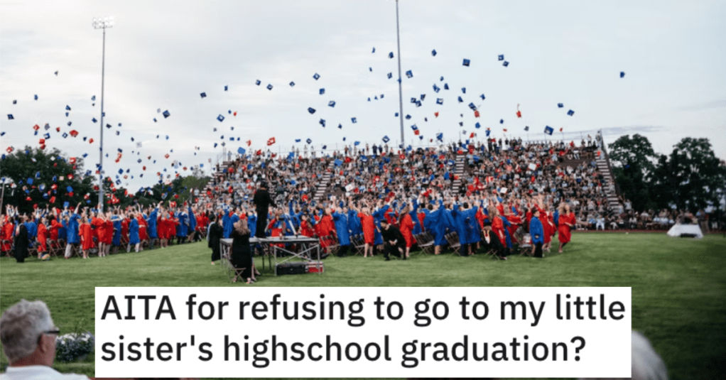 She Refuses to Go to Her Sister’s High School Graduation. Is She a Jerk?