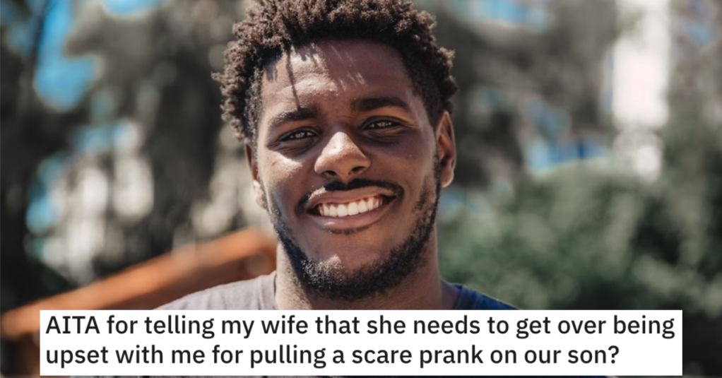 Man Wants to Know if He’s Wrong for Telling His Wife That She Needs to Get Over the Prank He Pulled On Their Son