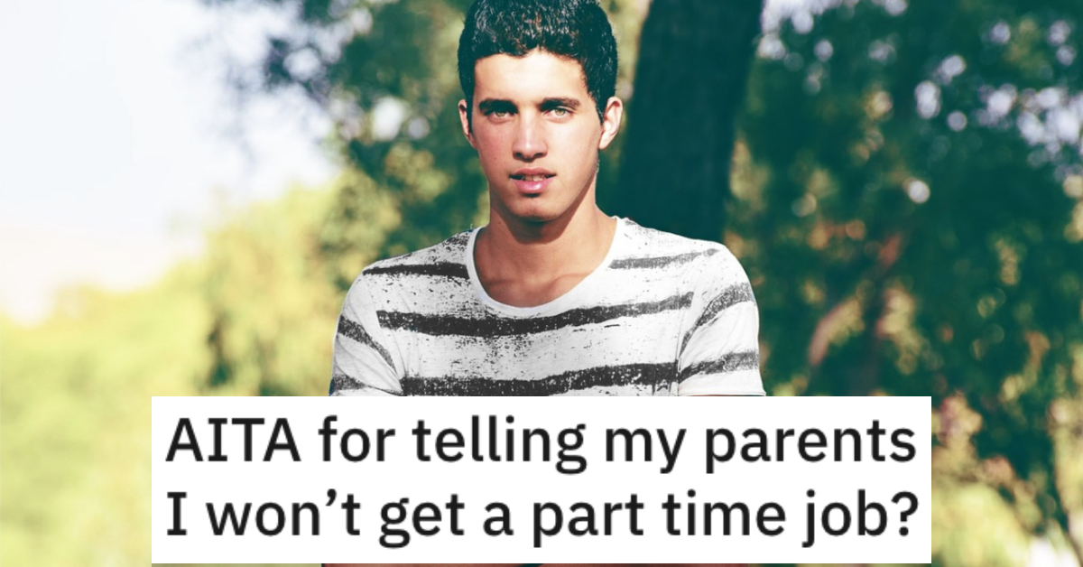 Teenager Told His Parents He Won't Get a Part-Time Job. Is He Wrong?