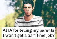 Teenager Told His Parents He Won’t Get a Part-Time Job. Is He Wrong?