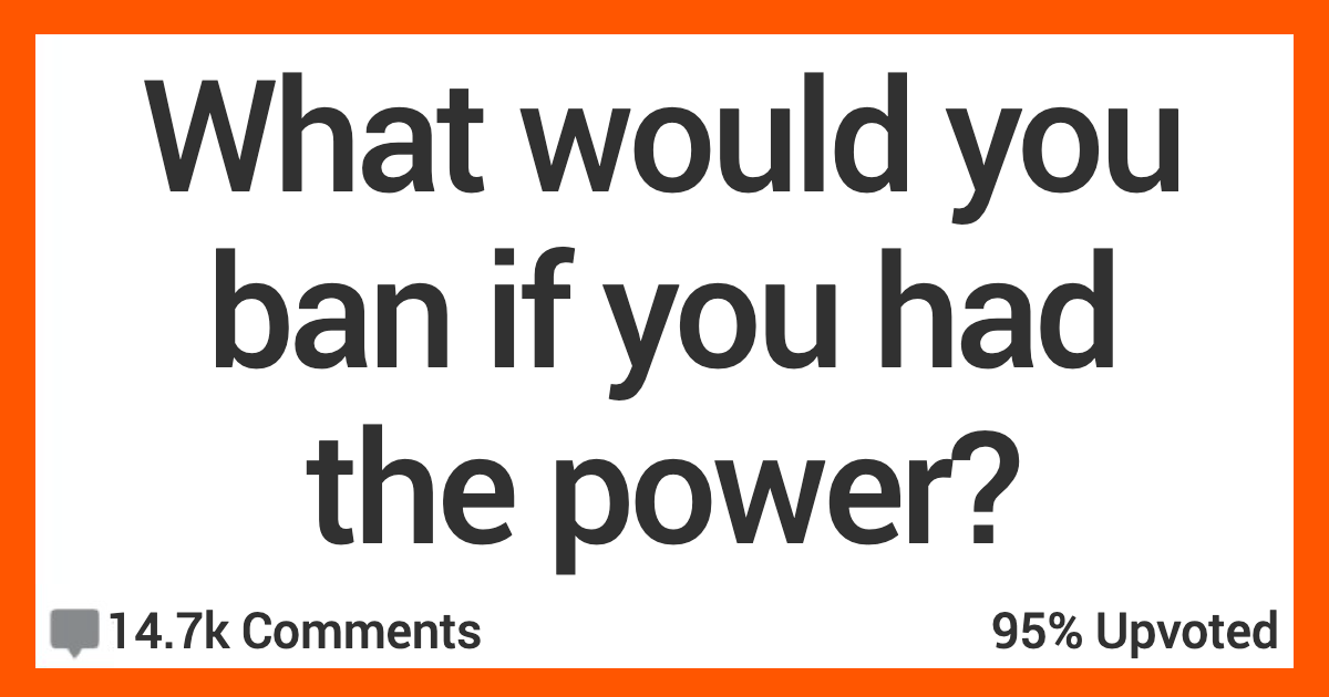 People Talk About What They'd Ban if They Had the Power