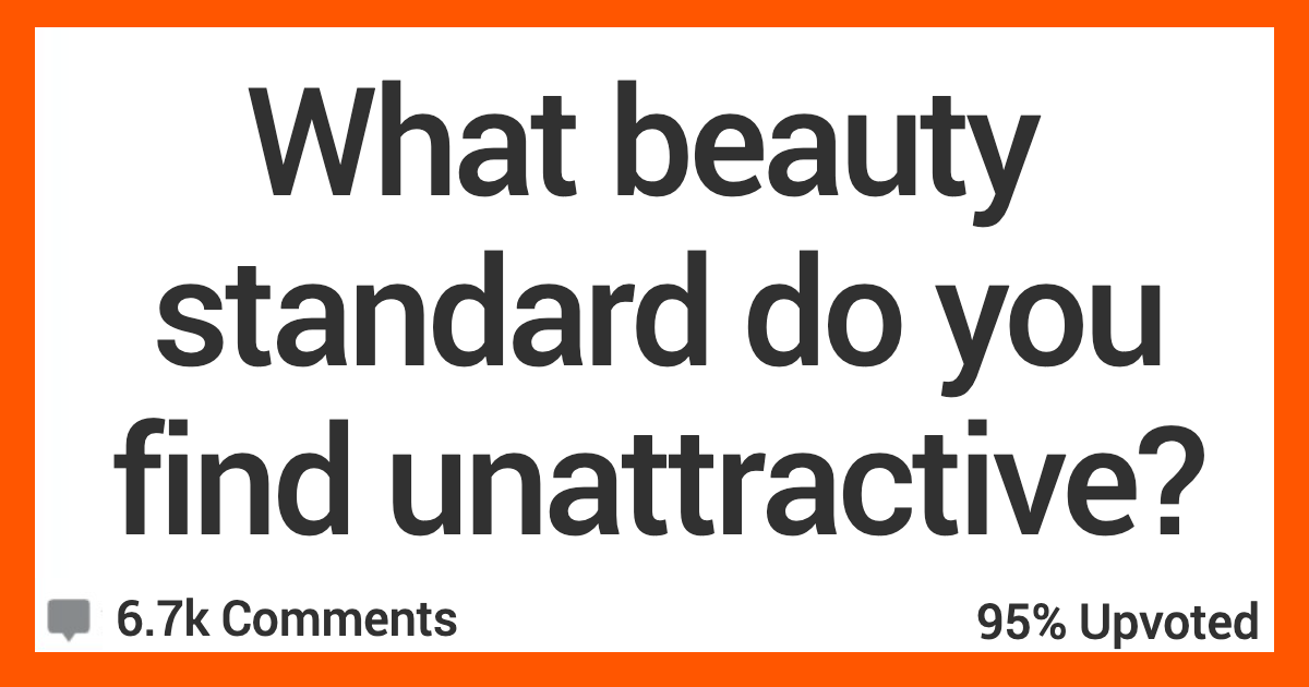 ARBeautyStandards What Beauty Standard Do You Think Is Actually Unattractive? Here’s What People Said.