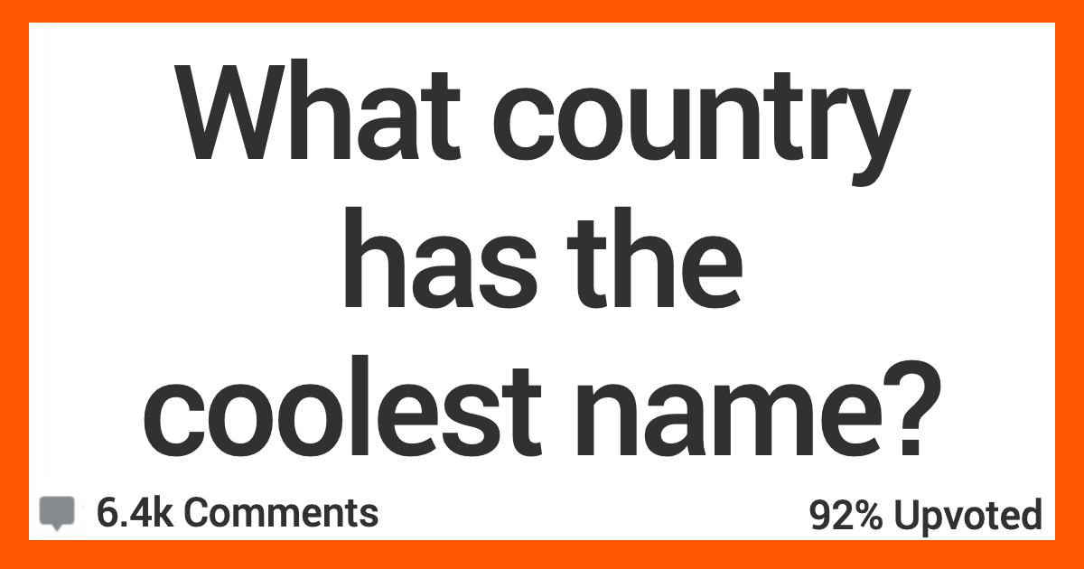 ARCoolCountryName What Country Has the Coolest Name? Here’s What People Had to Say.