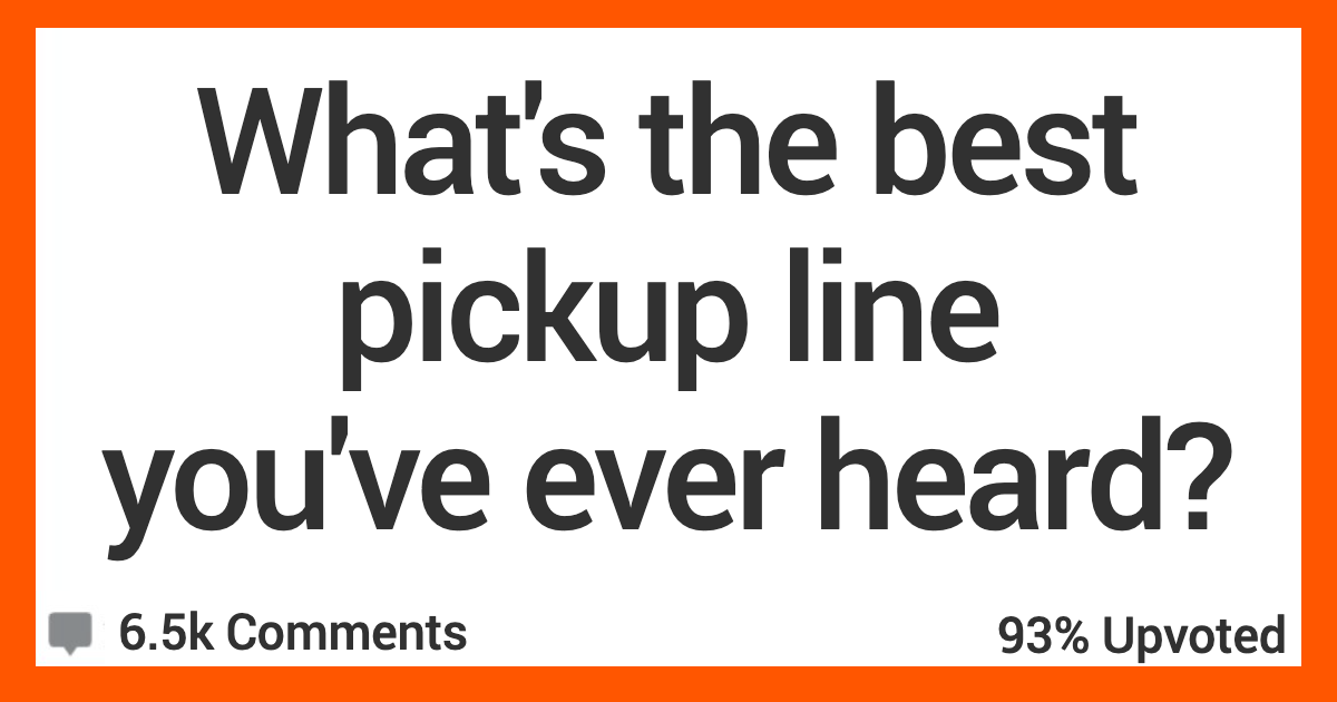 ARGreatPickUpLines People Share the Best Pickup Lines They’ve Ever Heard