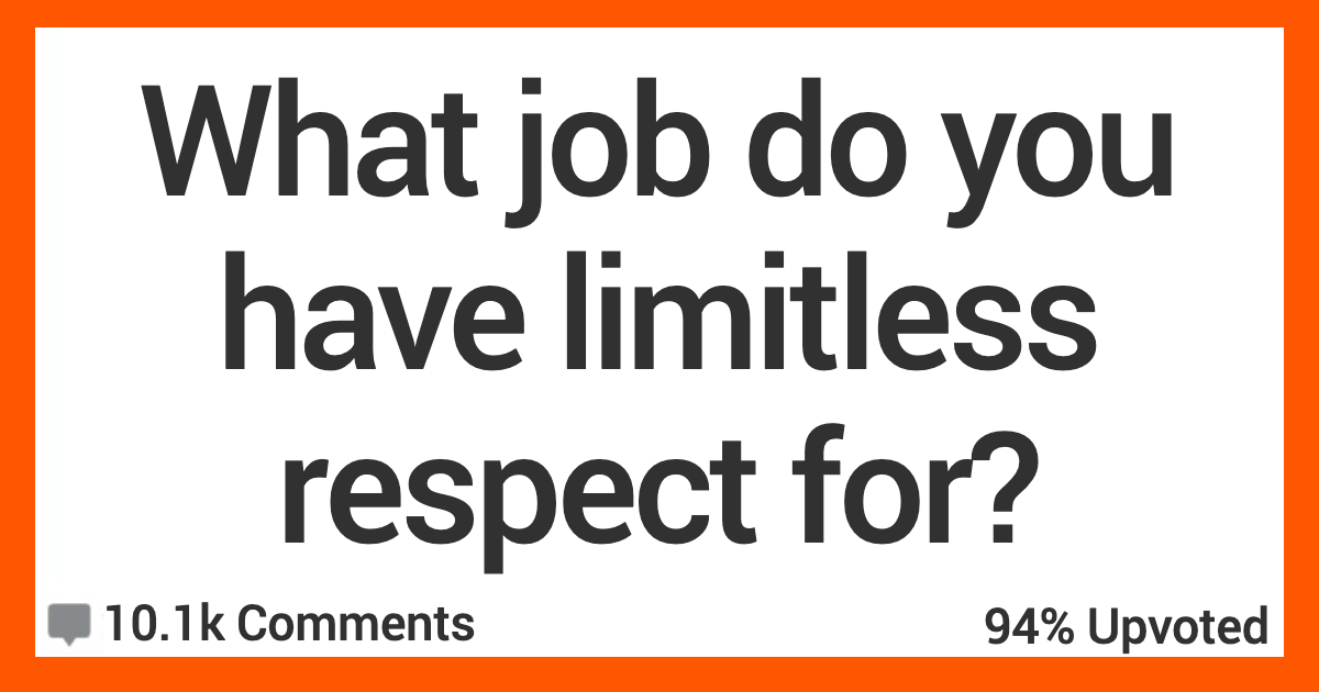 ARJobLimitlessRespect People Talk About the Jobs That They Have Limitless Respect For
