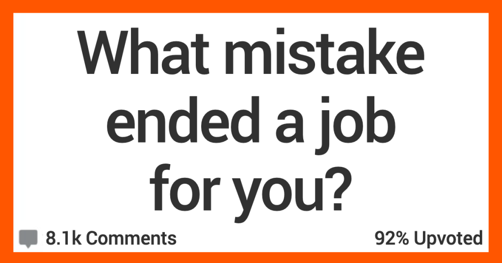 ARJobMistake People Shared Stories About When a Mistake Cost Them a Job