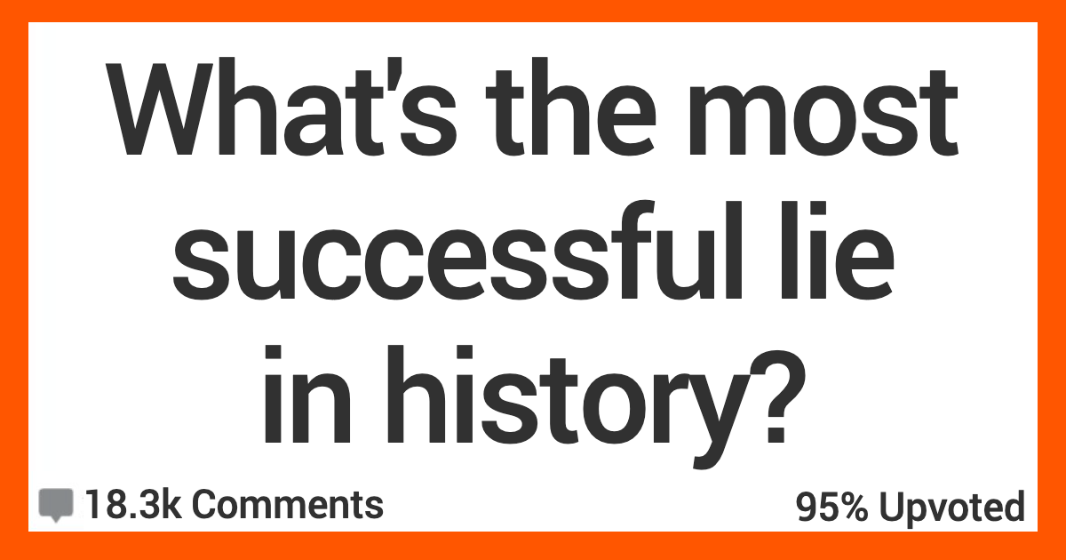 ARMostSuccessfulLie What’s the Most Successful Lie in History? Here’s What People Said.