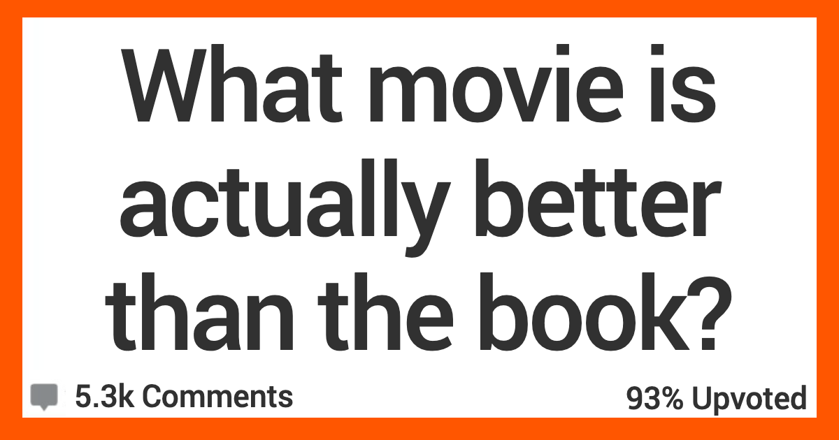 ARMovieBetterThanBook What Movie Is Actually Better Than the Book? Here’s What People Said.