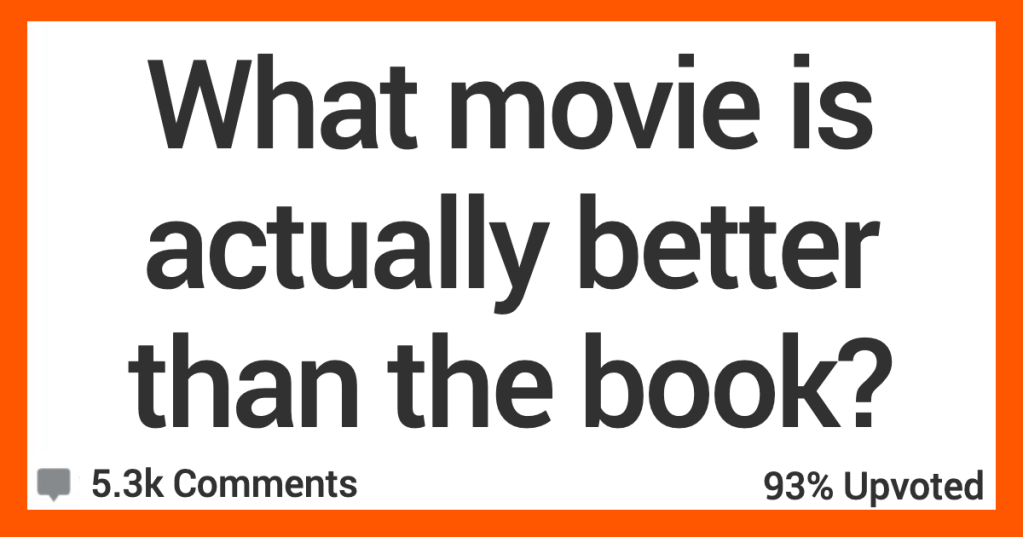 What Movie Is Actually Better Than the Book? Here’s What People Said.