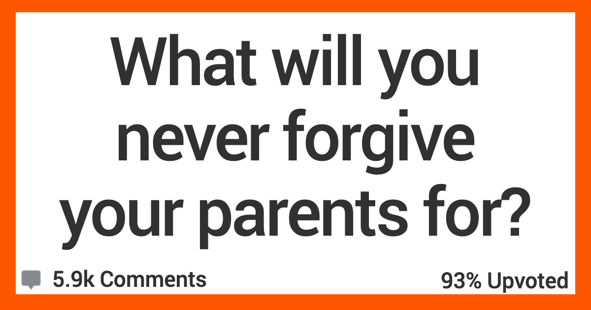 People Get Real About What They'll Never Forgive Their Parents For