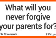 People Get Real About What They’ll Never Forgive Their Parents For