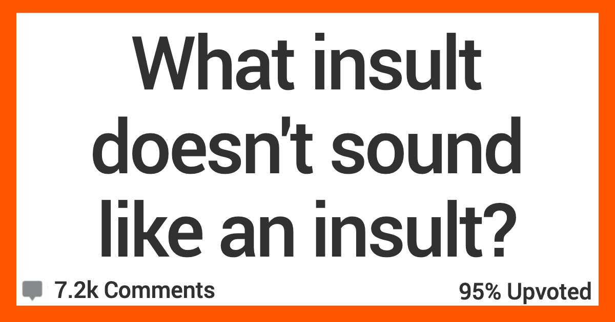 ARNotAnInsult People Share Their Favorite Insults That Don’t Sound Like Insults
